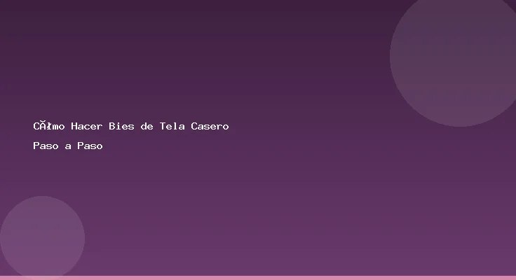 Cómo Hacer Bies de Tela Casero Paso a Paso