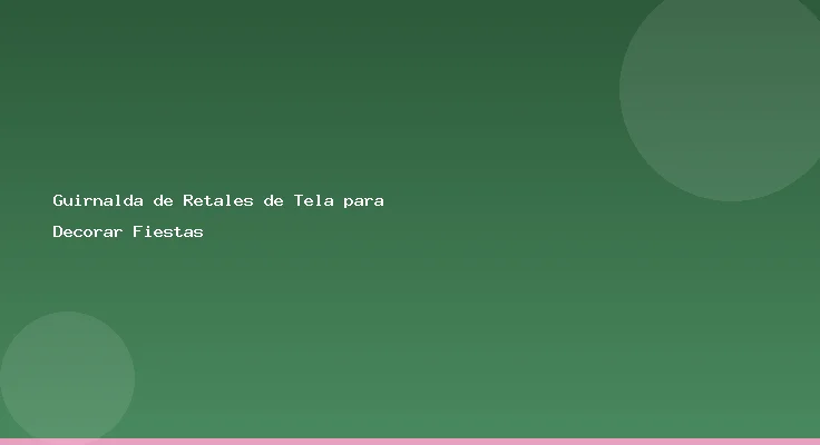 Guirnalda de Retales de Tela para Decorar Fiestas