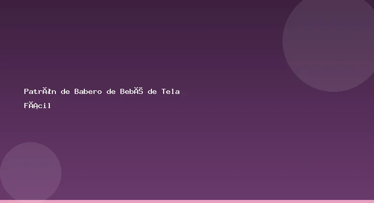 Patrón de Babero de Bebé de Tela Fácil