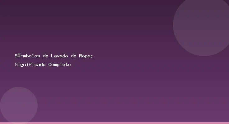 Símbolos de Lavado de Ropa: Significado Completo